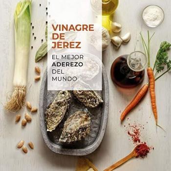 Vinagre de Jerez: El mejor aderezo del mundo