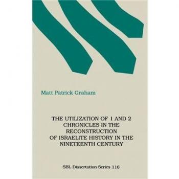 Utilización de 1 y 2 Crónicas en la Reconstrucción de la Historia Israelita del Siglo XIX - Serie de Disertaciones de la Sociedad de Literatura Bíblica (Tapa Blanda)