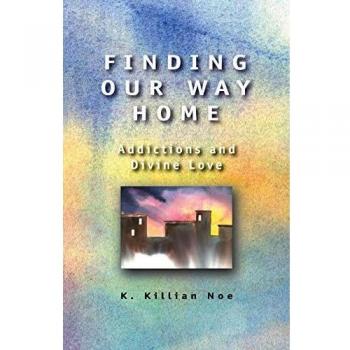 Finding Our Way Home: A Guide to Overcoming Addictions Through Divine Love