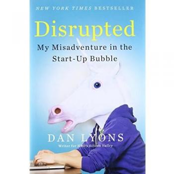 Disrupted: My Misadventure in the Start-Up Bubble