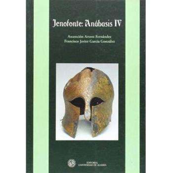 Jenofonte: Anábasis IV - Garcia Gonzalez Francisco Javier;artero Fernandez Ascencion