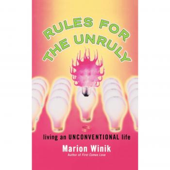Unconventional Living Guide: Rules for the Unruly by Marion Winik