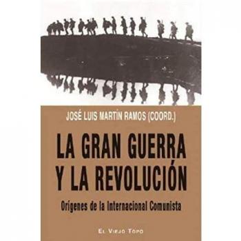 La Gran Guerra y La Revolución: Orígenes de la Internacional Comunista - Martín Ramos, José Luis / Erice, Francisco / Tafalla, Joan / Andreassi Cieri, Alejandro