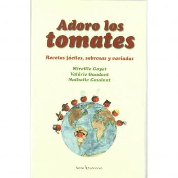 Adoro los tomates: Recetas fáciles, sabrosas y variadas
