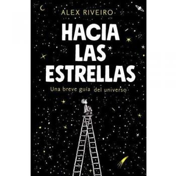 Hacia las estrellas: Una breve guía del universo - Riveiro, Álex