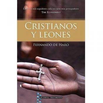 Cristianos y leones: La fe con más seguidores cada vez tiene más perseguidores