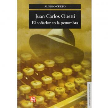 JUAN CARLOS ONETTI EL SO¥ADOR EN LA PENUMBRA