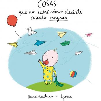 Cosas que no sabré cómo decirte cuando crezcas - David Aceituno/lyona