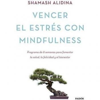 Vencer el estrés con mindfulness: Programa de 8 semanas para fomentar la salud, la felicidad y el bienestar