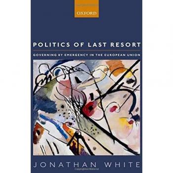 Politics of Last Resort: Governing by Emergency in the European Union
