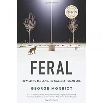 Feral: Rewilding the Land, the Sea, and Human Life