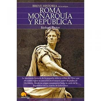 Breve Historia de Roma I. Monarquía y República.