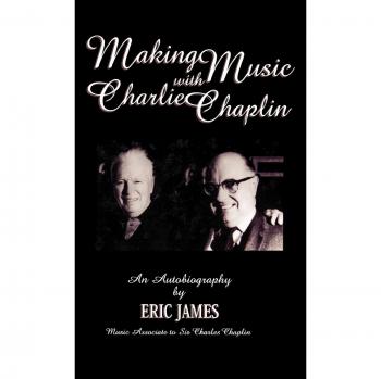 Making Music with Charlie Chaplin: An Autobiography (Filmmakers Series) - Eric James