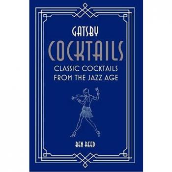 Gatsby Cocktails: Classic cocktails from the jazz age