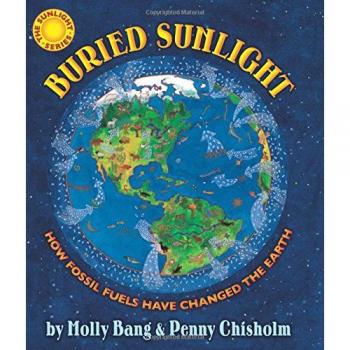 Buried Sunlight: How Fossil Fuels Have Changed the Earth