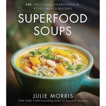 Superfood Soups: 100 Delicious, Energizing & Nutrient-Dense Recipes