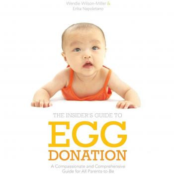 An Insider's Guide to Egg Donation: A Compassionate and Comprehensive Guide for All Parents-to-be