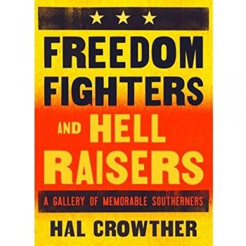 Freedom Fighters and Hell Raisers: A Gallery of Memorable Southerners