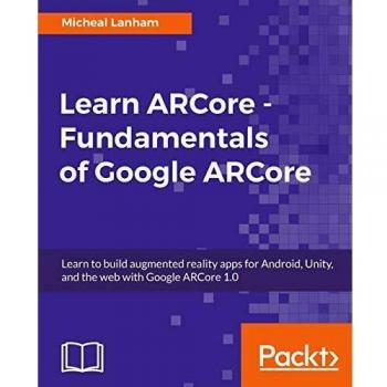 Curso de ARCore - Fundamentos de Google ARCore: Aprende a crear aplicaciones de realidad aumentada para Android, Unity y la web con Google ARCore 1.0 (Edición en Español)