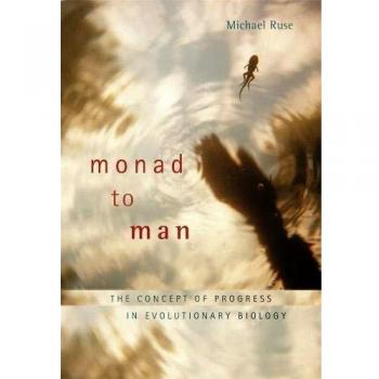 Monad to Man: The Concept of Progress in Evolutionary Biology