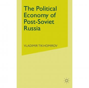 The Political Economy of Post-Soviet Russia