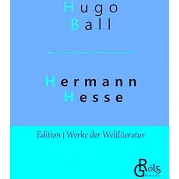 Hermann Hesse: His Life and Works - World Literature Edition