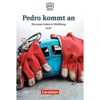 Daf Bib Pedro Kommt an A2-B1: Ein neues Leben in Wolfsburg. Lektüre. Mit Audios-Online