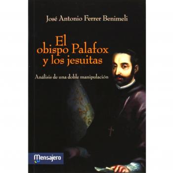 EL OBISPO PALAFOX Y LOS JESUITAS: Análisis de una doble manipulación