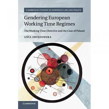 Estudio sobre la Directiva de Tiempo de Trabajo y su Impacto en Polonia: Género y Regímenes Laborales Europeos (Cambridge Studies en Derecho y Política Europea)