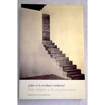 ¿Qué es la escultura moderna? del objeto a la arquitectura