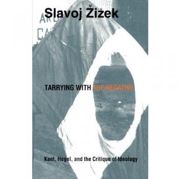 Tarrying with the Negative: Kant, Hegel, and the Critique of Ideology
