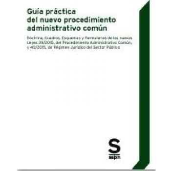 Guía práctica del nuevo procedimiento administrativo común: Doctrina, Cuadros, Esquemas y Formularios de las nuevas Leyes 39/2015, del Procedimiento ... Jurídico del Sector Público