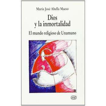 Dios y la inmortalidad: El mundo religioso de Unamuno - Abella Maeso, María José