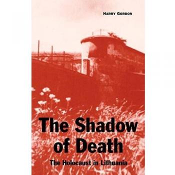 The Shadow of Death: The Holocaust in Lithuania