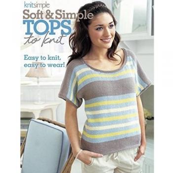 Soft & Simple Tops to Knit: Easy to Knit, Easy to Wear!