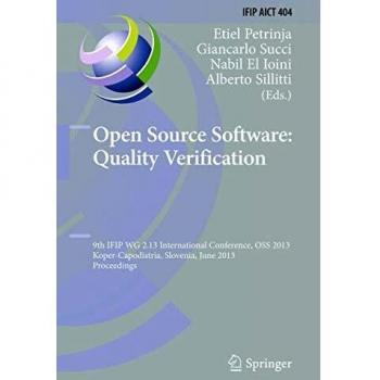 Open Source Software: Quality Verification: 9th IFIP WG 2.13 International Conference, OSS 2013, Koper-Capodistria, Slovenia, June 25-28, 2013, ... in Information and Communication Technology)