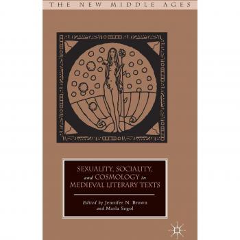 Sexuality, Sociality, and Cosmology in Medieval Literary Texts
