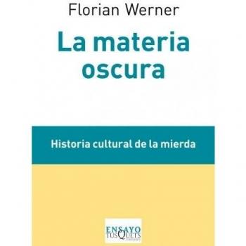 La materia oscura: Historia cultural de la mierda