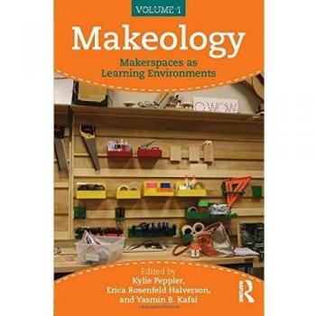 Makeology: Makerspaces as Learning Environments