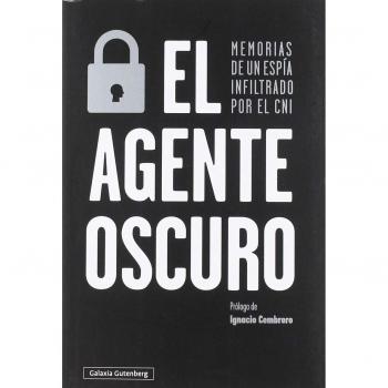 El agente oscuro: Memorias de un espía infiltrado por el CNI