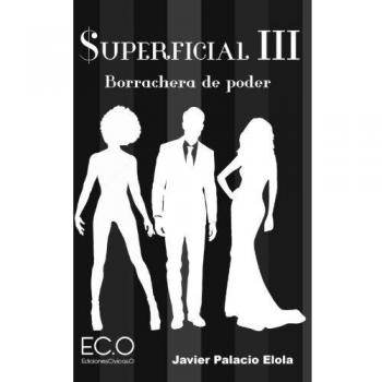 Superficial III: Borrachera de poder: Volume 3