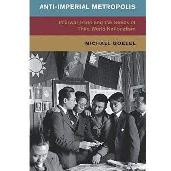 Anti-Imperial Metropolis: Interwar Paris and the Seeds of Third World Nationalism