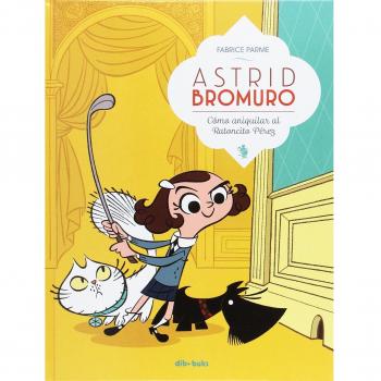 Astrid Bromuro 1: Cómo aniquilar al Ratoncito Pérez - Fabrice Parme