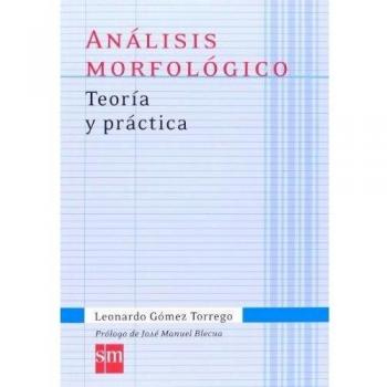 Análisis morfológico. Teoría y práctica - Leonardo Gómez Torrego