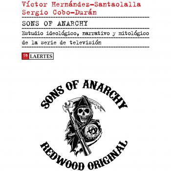 Sons of anarchy: Estudio ideológico, narrativo y mitológico de la serie de televisión: 51 - Varios Autores