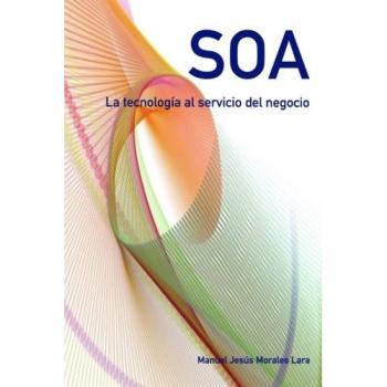 SOA. La tecnologia al servicio del negocio.: Volume 1