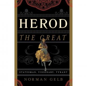 Herod the Great: Statesman, Visionary, Tyrant - Norman Gelb's Original Edition