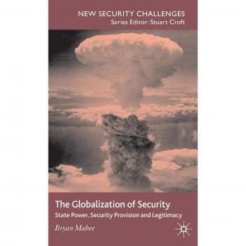The Globalization of Security: State Power, Security Provision and Legitimacy