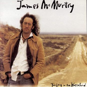 Too Long in the Wasteland - James Mcmurtry