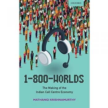 1-800-Worlds: The Making of the Indian Call Centre Economy